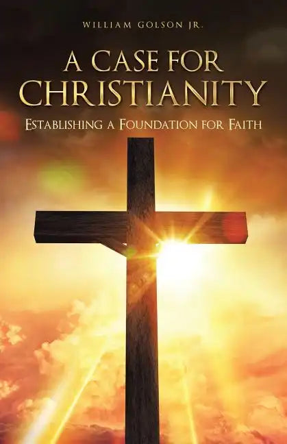 A Case for Christianity: Establishing a Foundation for Faith - Paperback