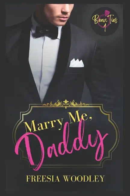 Marry Me, Daddy: A Daddy/Little MM Romance: Beau Ties Series Book 1 - Paperback