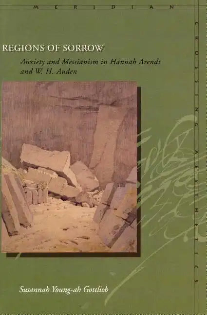 Regions of Sorrow: Anxiety and Messianism in Hannah Arendt and W. H. Auden - Paperback