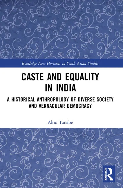 Caste and Equality in India: A Historical Anthropology of Diverse Society and Vernacular Democracy - Paperback