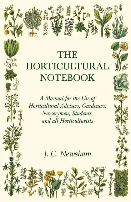 The Horticultural Notebook - A Manual for the Use of Horticultural Advisers, Gardeners, Nurserymen, Students, and all Horticulturists - Paperback