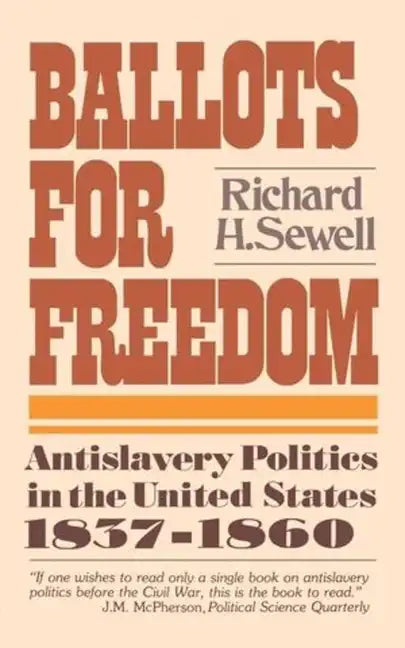 Ballots for Freedom: Antislavery Politics in the United States 1837-1860 - Paperback