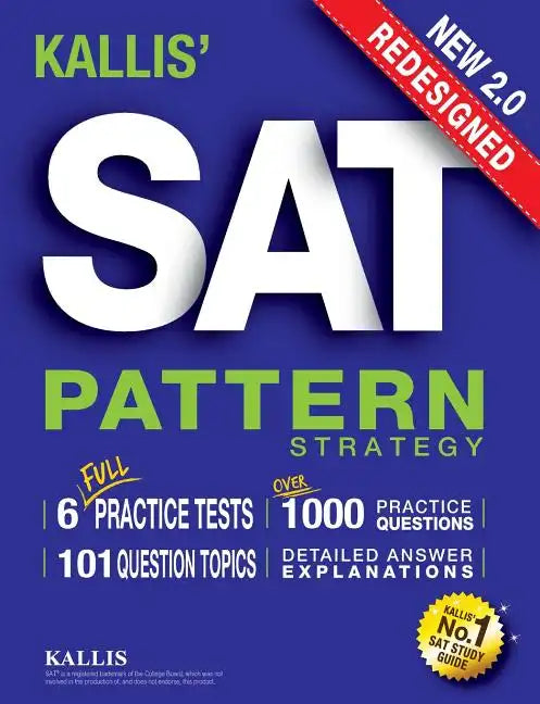 KALLIS' Redesigned SAT Pattern Strategy + 6 Full Length Practice Tests (College SAT Prep + Study Guide Book for the New SAT) - Second edition - Paperback
