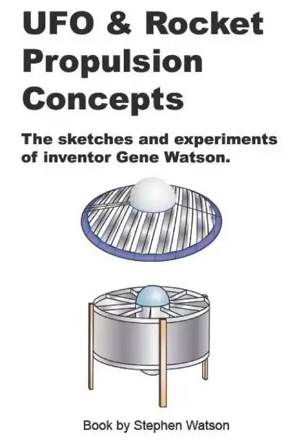 UFO & Rocket Propulsion Concepts: From The Mind of Gene Watson - Paperback