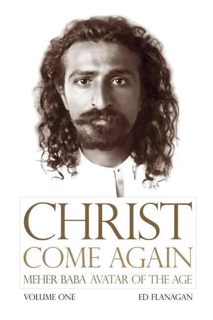 Christ Come Again Volume One: Meher Baba, Avatar of the Age - Paperback