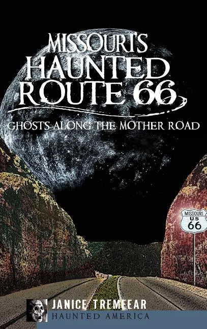 Missouri's Haunted Route 66: Ghosts Along the Mother Road - Hardcover