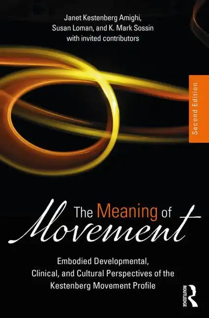 The Meaning of Movement: Embodied Developmental, Clinical, and Cultural Perspectives of the Kestenberg Movement Profile - Paperback