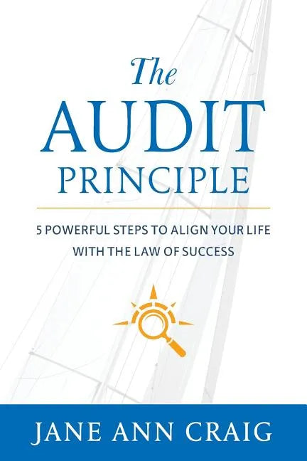 The Audit Principle: 5 Powerful Steps to Align Your Life with the Laws of Success - Paperback