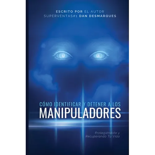 Cómo Identificar y Detener a los Manipuladores: Protegiéndote y Recuperando Tu Vida - Paperback