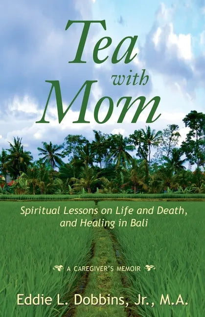 Tea with Mom: Spiritual Lessons on Life and Death, and Healing in Bali - Paperback