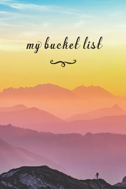 My Bucket List: A Fun And Really Perfect Way To Write Down And Keep Track Of All Of The Things In Life That You Have Wanted To Do, But - Paperback