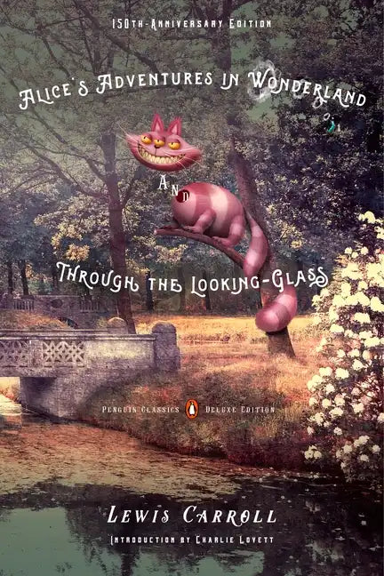 Alice's Adventures in Wonderland and Through the Looking-Glass: 150th-Anniversary Edition (Penguin Classics Deluxe Edition) - Paperback