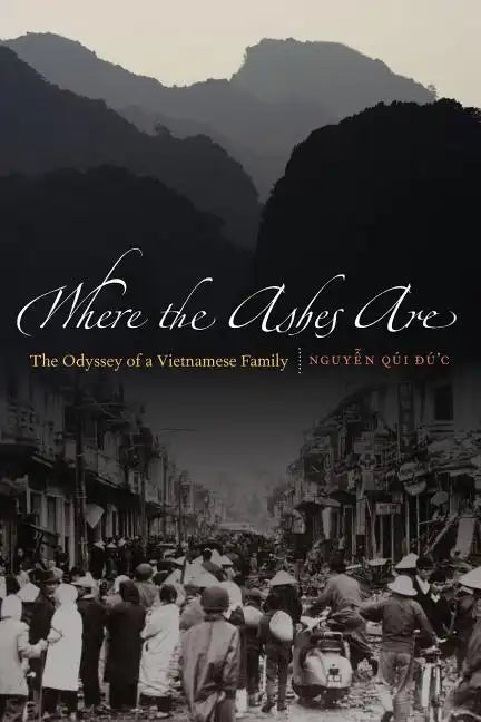 Where the Ashes Are: The Odyssey of a Vietnamese Family - Paperback