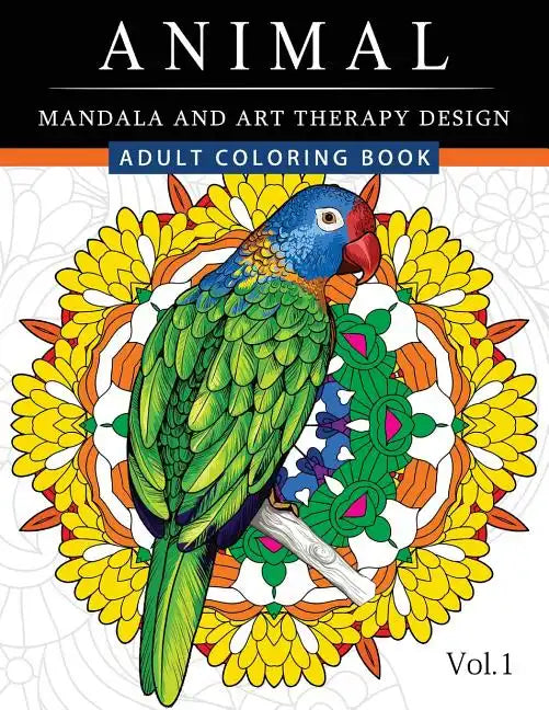 Animal Mandala and Art Therapy Design: An Adult Coloring Book with Mandala Designs, Mythical Creatures, and Fantasy Animals for Inspiration and Relaxa - Paperback