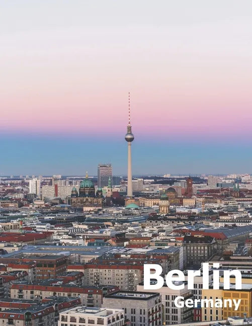 Berlin Germany: Coffee Table Photography Travel Picture Book Album Of A Deutschland Country And German City In Western Europe Large Size Photos Cover - Paperback