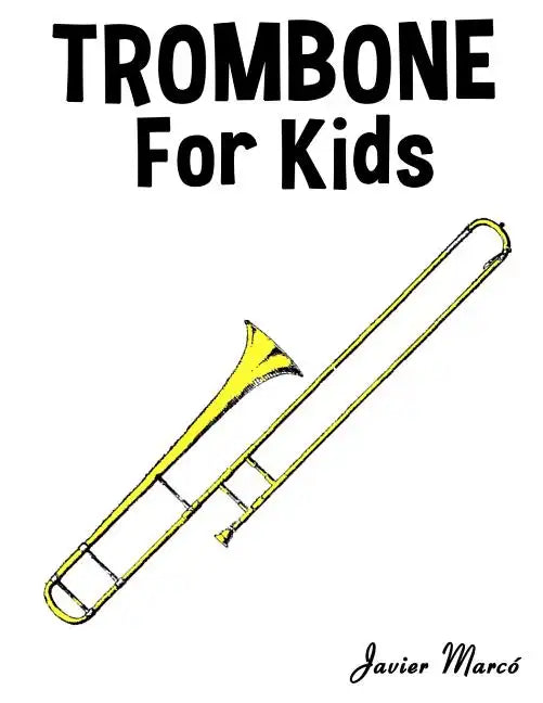 Trombone for Kids: Christmas Carols, Classical Music, Nursery Rhymes, Traditional & Folk Songs! - Paperback