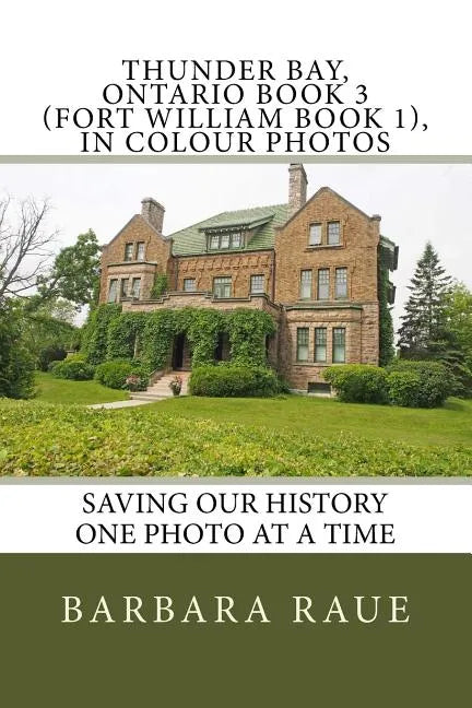 Thunder Bay, Ontario Book 3 (Fort William Book 1), in Colour Photos: Saving Our History One Photo at a Time - Paperback