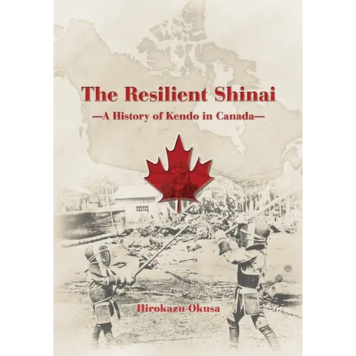 The Resilient Shinai - A History of Kendo in Canada - Paperback