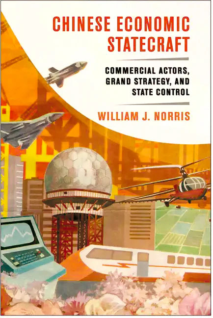 Chinese Economic Statecraft: Commercial Actors, Grand Strategy, and State Control - Hardcover