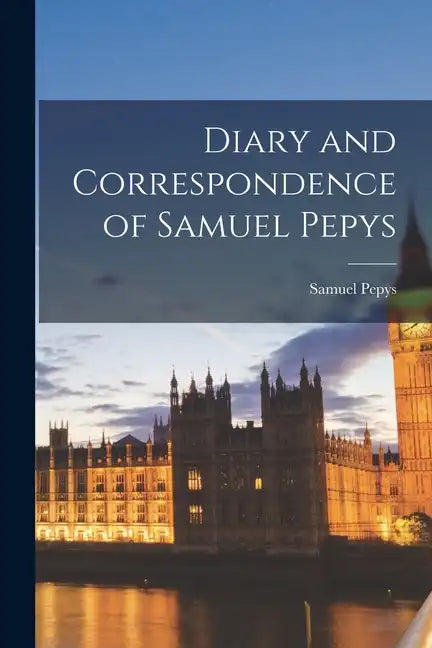 Diary and Correspondence of Samuel Pepys - Paperback