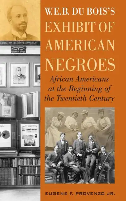 W. E. B. Dubois's Exhibit of American Negroes: African Americans at the Beginning of the Twentieth Century - Hardcover