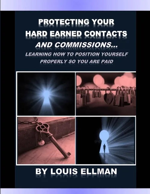 Protecting Your Hard Earned Contacts And Commissions: Learning How To Position Yourself Properly So You Are Paid - Paperback