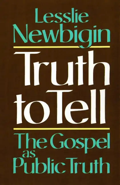 Truth to Tell: The Gospel as Public Truth - Paperback