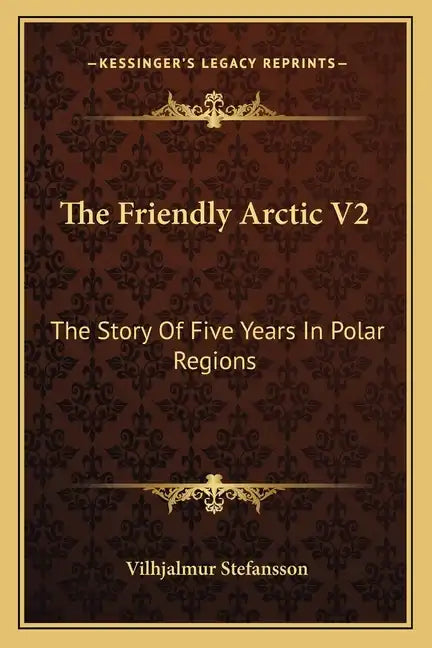 The Friendly Arctic V2: The Story Of Five Years In Polar Regions - Paperback