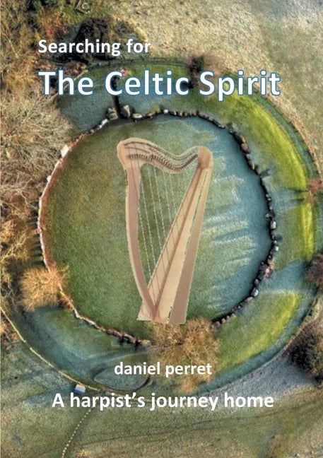 Searching for the Celtic Spirit: A Harpists Journey Home - Paperback