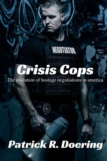 Crisis Cops: The Evolution of Hostage Negotiations in America - Paperback