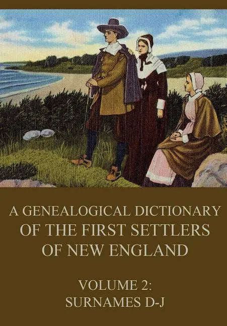 A genealogical dictionary of the first settlers of New England, Volume 2: Surnames D-J - Paperback