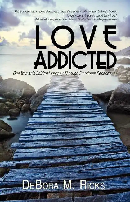 Love Addicted: One Woman's Spiritual Journey Through Emotional Dependency - Paperback