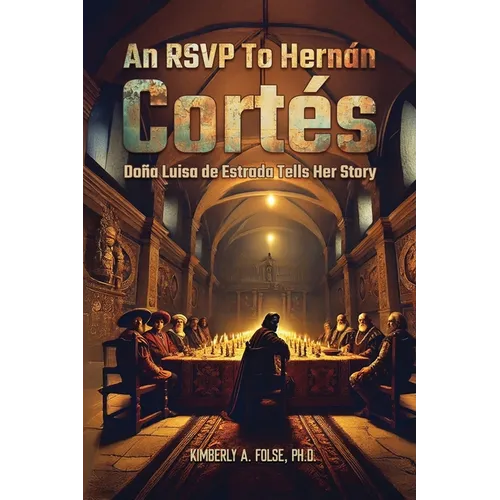 An RSVP to Hernán Cortés: Doña Luisa de Estrada Tells Her Story - Paperback