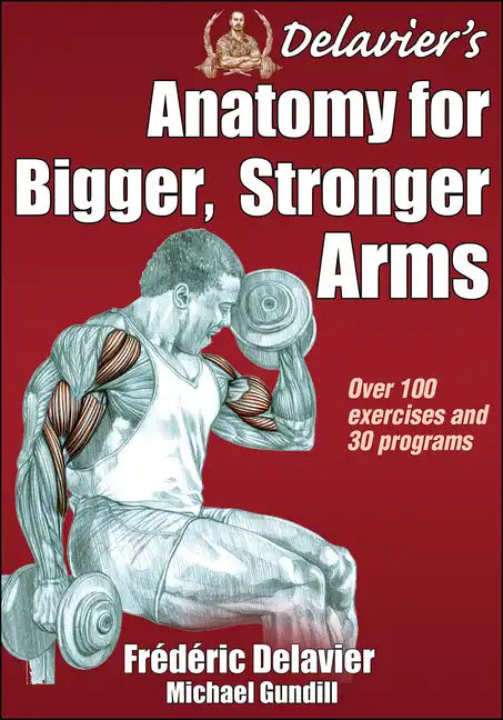 Delavier's Anatomy for Bigger, Stronger Arms - Paperback