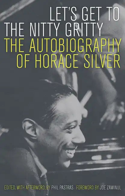Let's Get to the Nitty Gritty: The Autobiography of Horace Silver - Paperback