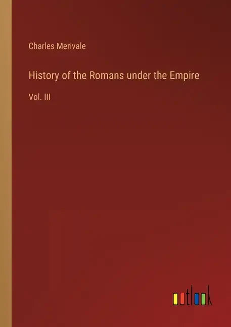 History of the Romans under the Empire: Vol. III - Paperback