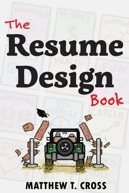 The Resume Design Book: How to Write a Resume in College & Influence Employers to Hire You - Paperback