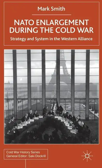 NATO Enlargement During the Cold War: Strategy and System in the Western Alliance - Hardcover
