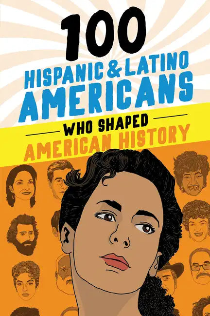 100 Hispanic and Latino Americans Who Shaped American History - Paperback