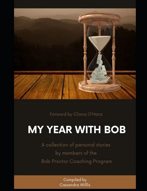 My Year with Bob: A collection of personal stories by members of the Bob Proctor Coaching Program - Paperback