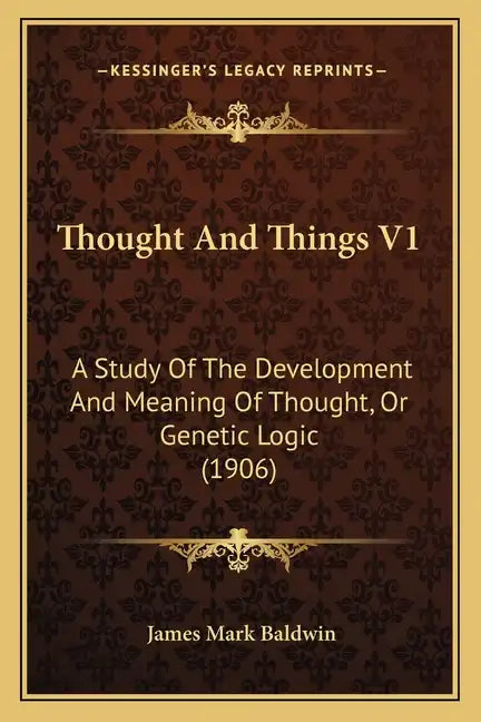 Thought and Things V1: A Study of the Development and Meaning of Thought, or Genetic Logic (1906) - Paperback
