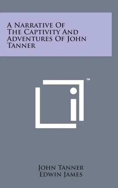 A Narrative of the Captivity and Adventures of John Tanner - Hardcover