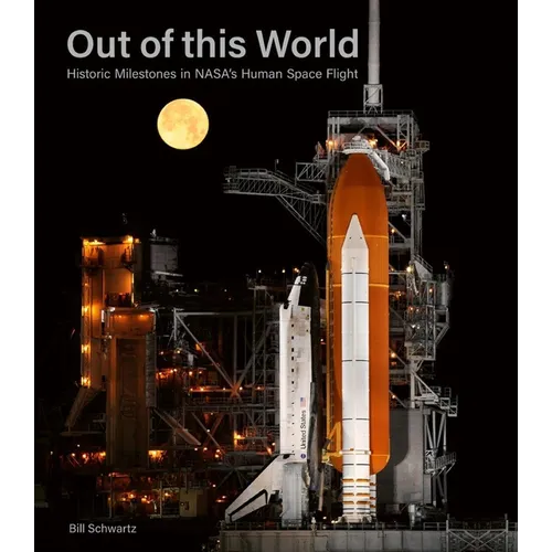 Out of This World: Historic Milestones in Nasa's Human Space Flight - Hardcover