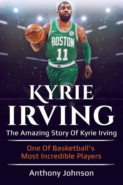 Kyrie Irving: The amazing story of Kyrie Irving - one of basketball's most incredible players! - Paperback