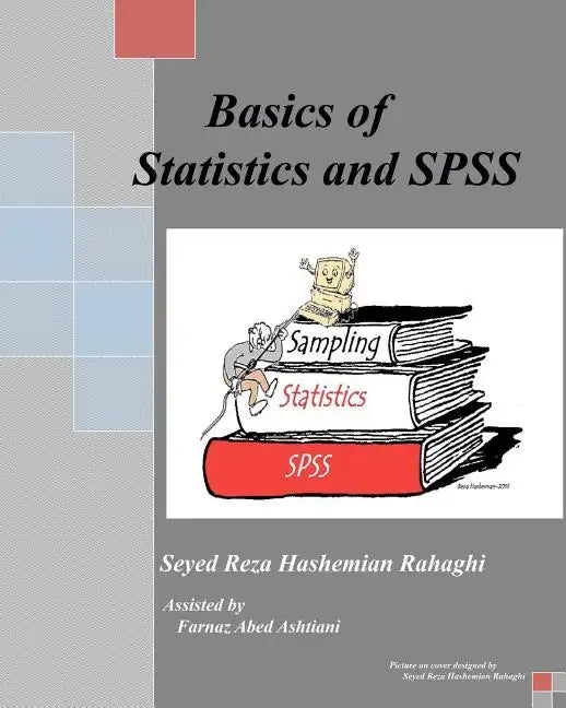 Basics of Statistics and SPSS: This book covers the Basics of Statistics, Sampling and SPSS. - Paperback