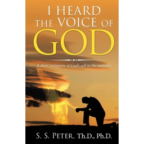 I Heard the Voice of God: A Short Testimony of God's Call to the Ministry - Paperback