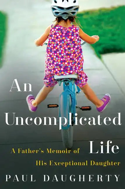 An Uncomplicated Life: A Father's Memoir of His Exceptional Daughter - Paperback