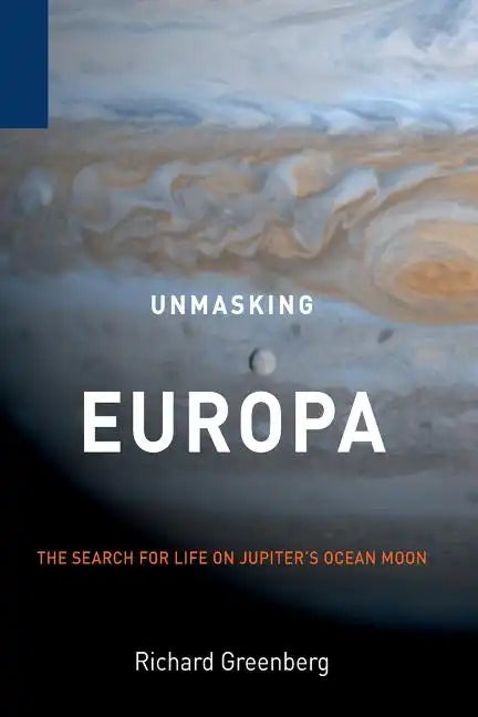 Unmasking Europa: The Search for Life on Jupiter's Ocean Moon - Paperback