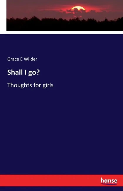 Shall I go?: Thoughts for girls - Paperback