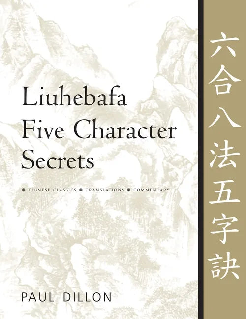 Liuhebafa Five Character Secrets: Chinese Classics, Translations, Commentary - Paperback
